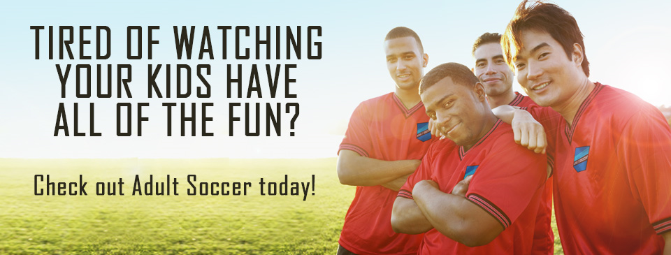 Check out Adult Soccer today!